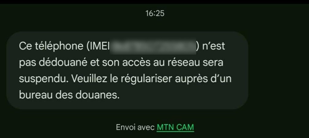 SMS reçu d'un opérateur camerounais : « Ce téléphone (IMEI masqué) n'est pas dédouané et son accès au réseau sera suspendu. Veuillez le régulariser auprès d'un bureau des douanes. »